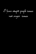I Have Stupid People Issues Not Anger Issues: A Great Little Note Book to Bring a Smile to the Faces of Those You Work With.