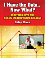 I Have the Data...Now What?: Analyzing Data and Making Instructional Changes