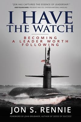 I Have the Watch: Becoming a Leader Worth Following - Brubaker, John (Foreword by), and Rennie, Jon