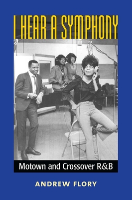 I Hear a Symphony: Motown and Crossover R&B - Flory, J. Andrew