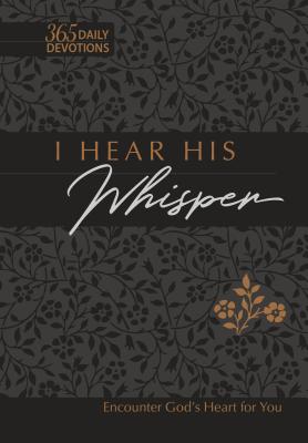 I Hear His Whisper 365 Daily Devotions (Gift Edition): Encounter God's Heart for You - Simmons, Brian, and Rodriguez, Gretchen
