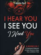 I Hear You, I See You, I Need You [4 Books in 1]: A Premiered Collection of Adult Stories to Enjoy Your Lockdown Time
