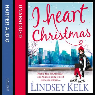 I Heart Christmas - Kelk, Lindsey, and Harwood, Cassandra (Read by)