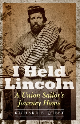 I Held Lincoln: A Union Sailor's Journey Home - Quest, Richard E