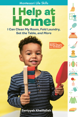 I Help at Home!: I Can Clean My Room, Fold Laundry, Set the Table, and More: Montessori Life Skills - Khalilallah, Saniyyah