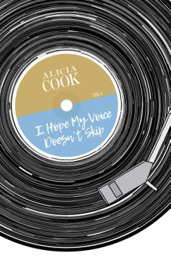 I Hope My Voice Doesn't Skip - Cook, Alicia