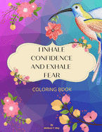 I Inhale Confidence and Exhale Fear: An Affirmation Coloring Book for Women Featuring a Collection of Uplifting Illustrations