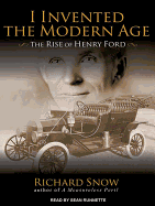 I Invented the Modern Age: The Rise of Henry Ford