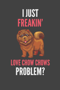 I Just Freakin' Love Chow Chows: Chow Chow Lovers Gift Lined Notebook Journal 110 Pages
