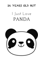 I Just Love Panda gift for kids, sister, dad, mom and lovers - 26 years Old: Lined Notebook (6 - 9) - 120 Pages - Matte