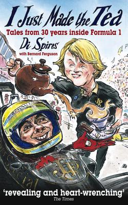 I Just Made the Tea: Tales from 30 Years Inside Formula 1 - Spires, Di, and Ferguson, Bernard