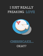 I Just Really Freaking Love Cheesecake... Okay?: Recipe Planner Template Book