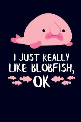 I Just Really Like Blobfish, Ok: Blobfish Lover Journal - Emelia, Eve