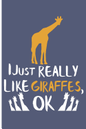 I Just Really Like Giraffes, Ok: Giraffe Notebooks and Journals Giraffe Gifts - Blank Lined Journal Planner