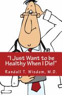 I Just Want to be Healthy When I Die