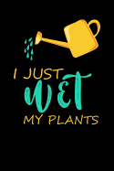 I Just Wet My Plants: Gardening, College Ruled Lined Paper, 120 Pages, 6 X 9