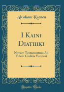I Kaini Diathiki: Novum Testamentum Ad Fidem Codicis Vaticani (Classic Reprint)