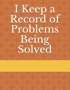 I Keep a Record of Problems Being Solved