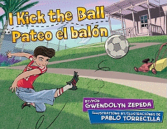 I Kick the Ball / Pateo El Baln - Zepeda, Gwendolyn, and Ventura, Gabriela Baeza (Translated by)