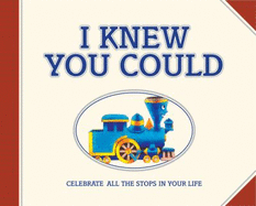 I Knew You Could!: Celebrate All the Stops in Your Life