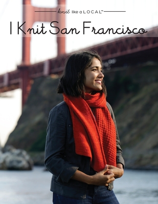 I Knit San Francisco - Dames, Kathleen, and O'Reilly, Alice (Editor), and Novak, Alli (Photographer)