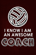 I Know I am an Awesome COACH: : 6x9 Notebook, Ruled, funny appreciation for women/men coach, thank you or retirement gift ideas for any sport basketball, softball, volleyball, soccer