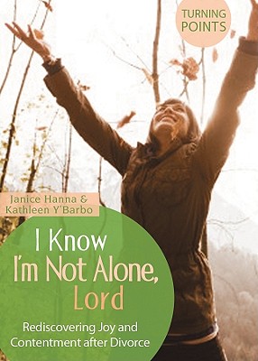 I Know I'm Not Alone, Lord: Rediscovering Joy and Contentment After Divorce - Y'Barbo, Kathleen, and Thompson, Janice, Dr.