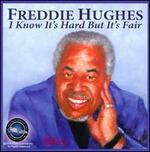 I Know It's Hard But It's Fair - Freddie Hughes