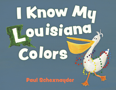 I Know My Louisiana Colors - Schexnayder, Paul