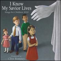 I Know My Savior Lives: Songs For Children 2010 - Clive Romney