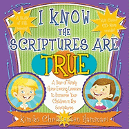 I Know the Scriptures Are True: A Year of Family Home Evening Lessons to Immerse Your Children in the Scriptures