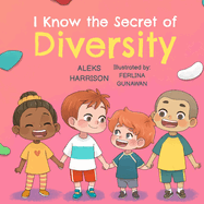 I Know the Secret of Diversity: Children's Picture Book About Diversity and Inclusion for Preschool