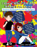 I Know Who I Am and Where I Am Going: Practical Lifestyle Guide for Kids and Teenagers
