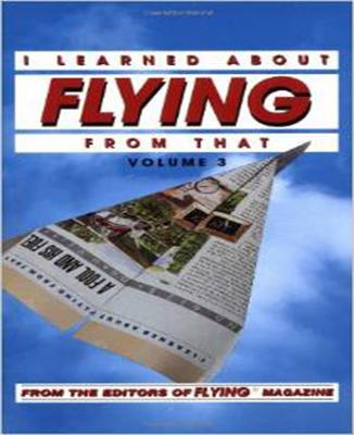 I Learned About Flying From That, Vol. 3 - Flying Magazine