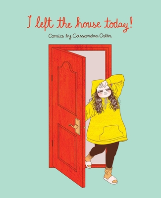 I Left the House Today!: Comics by Cassandra Calin - Calin, Cassandra