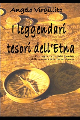 I leggendari tesori dell'Etna: Un viaggio tra le epiche memorie delle comunit? della Val del Demone - Virgillito, Angelo