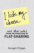 I Lick My Cheese And Other Notes...: . . . From the Frontline of Flatsharing