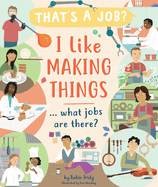 I Like Making Things ... What Jobs Are There?