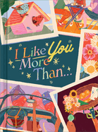I Like You More Than...: A Gift Book to Celebrate a Really Good Friend