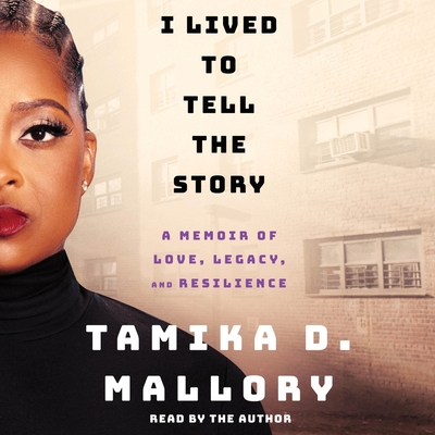I Lived to Tell the Story: A Memoir of Love, Legacy, and Resilience - Mallory, Tamika D (Read by)