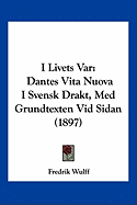 I Livets Var: Dantes Vita Nuova I Svensk Drakt, Med Grundtexten Vid Sidan (1897)