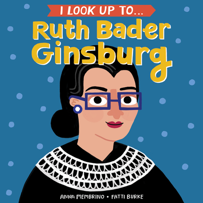 I Look Up To... Ruth Bader Ginsburg - Membrino, Anna, and Burke, Fatti (Illustrator)