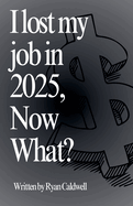 I Lost My Job In 2025, Now What?