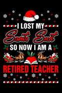 I Lost My Santa Suit So Now I Am A Retired Teacher: Funny Retirement Journal Lined Notebook for Retired Teacher 6x9 Inch 120 Pages