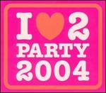 I Love 2 Party 2004