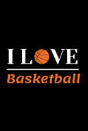 I Love Basketball. composition notebook Blank Lined Journal: Funny basketball Notebook, sports coach Journal Wide Ruled Paper College Lined Pages Book For Writing and Taking Notes, gift ideas for Girls, School College Students