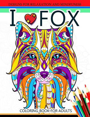 I love Fox Coloring Book for Adult: An Adult Coloring book for Grown-Ups - Coloring Books for Adults Relaxation