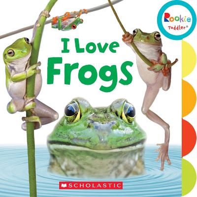 I Love Frogs (Rookie Toddler) - Miller, Amanda, and Mayer, Sandra