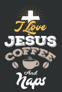 I Love Jesus Coffee & Naps: Christian Sermon Journal Notebook
