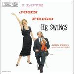 I Love John Frigo...He Swings - Johnny Frigo